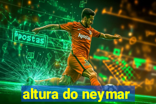 altura do neymar